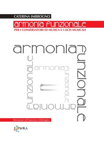 Armonia funzionale. Per i Conservatori di Musica e i Licei Musicali. Ediz. per la scuola - Caterina Imbrogno - Libro Explora 2019 | Libraccio.it