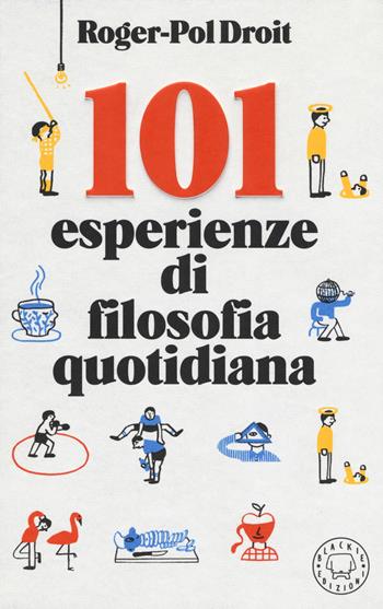 101 esperienze di filosofia quotidiana - Roger-Pol Droit - Libro Blackie 2020 | Libraccio.it