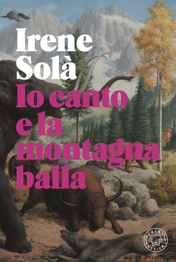 Io canto e la montagna balla - Irene Solà - Libro Blackie 2020 | Libraccio.it