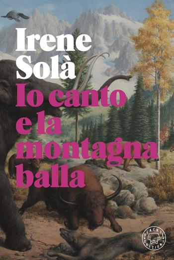Io canto e la montagna balla - Irene Solà - Libro Blackie 2020 | Libraccio.it