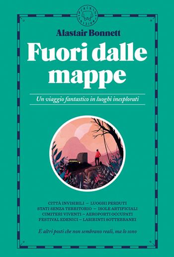 Fuori dalle mappe. Un viaggio fantastico in luoghi inesplorati - Alastair Bonnett - Libro Blackie 2020 | Libraccio.it