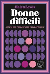 Donne difficili. Storia del femminismo in 11 battaglie