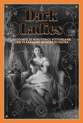 Racconti di scrittrici vittoriane che vi faranno morire di paura. Dark ladies. Vol. 1  - Libro Blackie 2022 | Libraccio.it