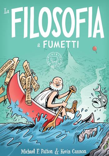 La filosofia a fumetti - Michael F. Patton, Kevin Cannon - Libro Blackie 2023 | Libraccio.it