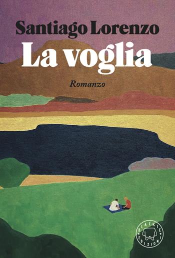 La voglia - Santiago Lorenzo - Libro Blackie 2024 | Libraccio.it