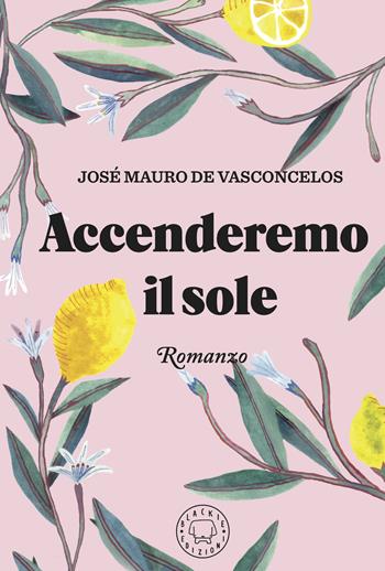 Accenderemo il sole - José Mauro De Vasconcelos - Libro Blackie 2024 | Libraccio.it