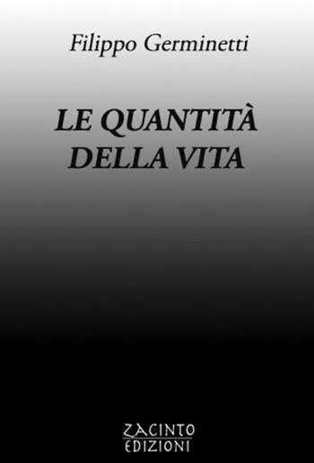 Le quantità della vita - Filippo Germinetti - Libro Zacinto 2019 | Libraccio.it
