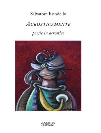 Acrosticamente. Poesie in acrostico - Salvatore Rondello - Libro Zacinto 2019 | Libraccio.it