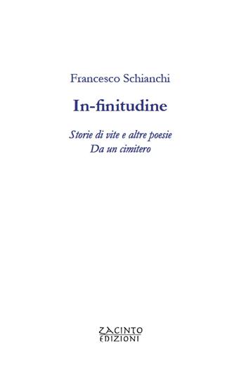 In-finitudine. Storie di vite e altre poesie. Da un cimitero - Francesco Schianchi - Libro Zacinto 2021 | Libraccio.it