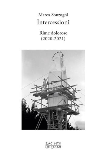 Intercessioni. Rime dolorose (2020-2021) - Marco Sonzogni - Libro Zacinto 2021, Zacinto poesia | Libraccio.it
