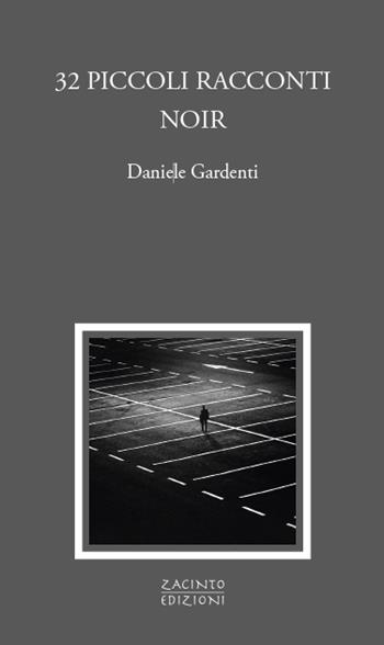 32 piccoli racconti noir - Daniele Gardenti - Libro Zacinto 2023, Zacinto prosa | Libraccio.it