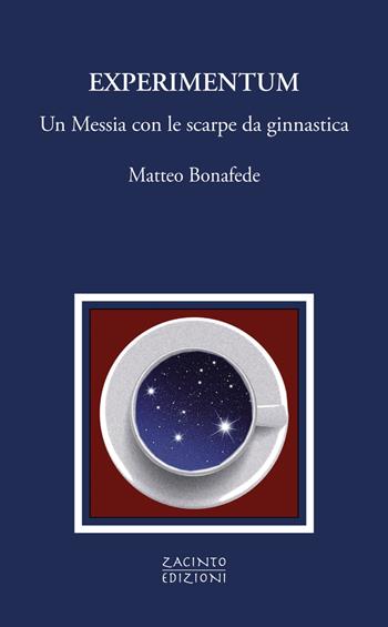 Experimentum. Un Messia con le scarpe da ginnastica - Matteo Bonafede - Libro Zacinto 2023, Zacinto prosa | Libraccio.it