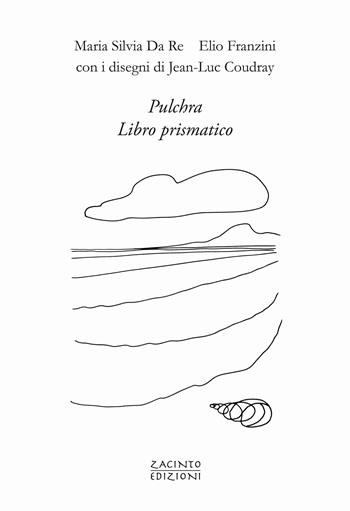 Pulchra. Libro prismatico - Maria Silvia Da Re, Elio Franzini - Libro Zacinto 2024, Zacinto poesia | Libraccio.it
