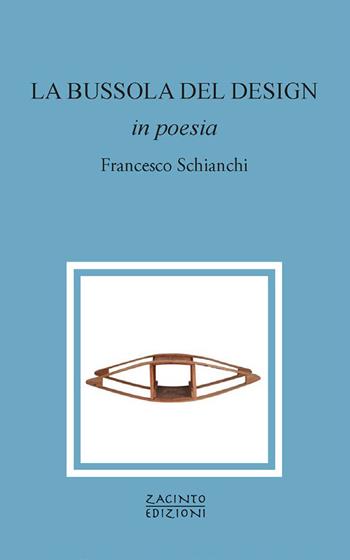 La bussola del design in poesia - Francesco Schianchi - Libro Zacinto 2024, Zacinto poesia | Libraccio.it