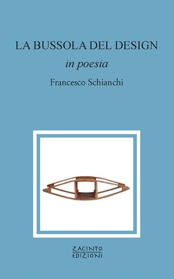 La bussola del design in poesia - Francesco Schianchi - Libro Zacinto 2024, Zacinto poesia | Libraccio.it