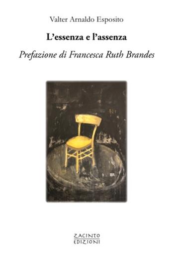 L'essenza e l'assenza - Valter Arnaldo Esposito - Libro Zacinto 2024, Zacinto poesia | Libraccio.it