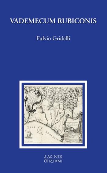 Vademecum Rubiconis - Fulvio Gridelli - Libro Zacinto 2024, Zacinto prosa | Libraccio.it