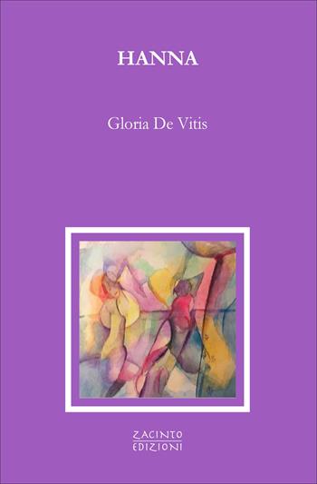 Hanna - Gloria De Vitis - Libro Zacinto 2025, Zacinto prosa | Libraccio.it