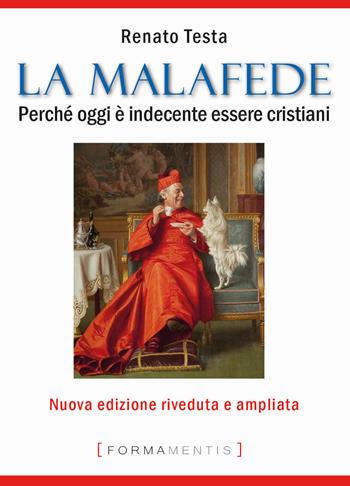 La malafede. Perché oggi è indecente essere cristiani - Renato Testa - Libro Formamentis 2019 | Libraccio.it