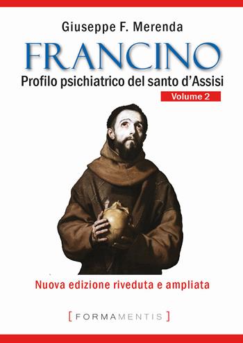 Francino. Profilo psichiatrico del santo d'Assisi. Vol. 2 - Giuseppe F. Merenda - Libro Formamentis 2019 | Libraccio.it