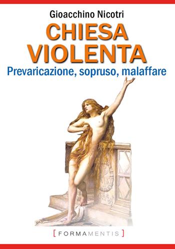 Chiesa violenta. Prevaricazione, sopruso, malaffare - Gioacchino Nicotri - Libro Formamentis 2019 | Libraccio.it