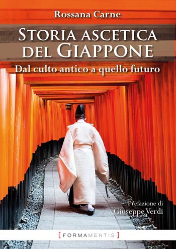 Storia ascetica del Giappone. Dal culto antico a quello futuro - Rossana Carne - Libro Formamentis 2020, Piccoli grandi libri | Libraccio.it