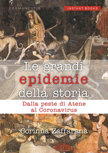 Le grandi epidemie della storia. Dalla peste di Atene al coronavirus - Corinna Zaffarana - Libro Formamentis 2020, Instant books | Libraccio.it