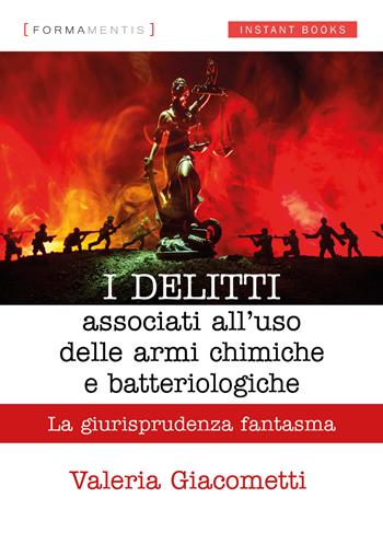I delitti associati all'uso delle armi chimiche e batteriologiche. La giurisprudenza fantasma - Valeria Giacometti - Libro Formamentis 2020, Instant books | Libraccio.it