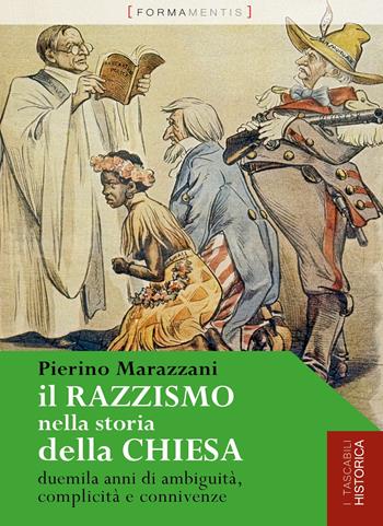 Il razzismo nella storia della chiesa. Duemila anni di ambiguità, complicità e connivenze - Pierino Marazzani - Libro Formamentis 2020, Tascabili historica | Libraccio.it