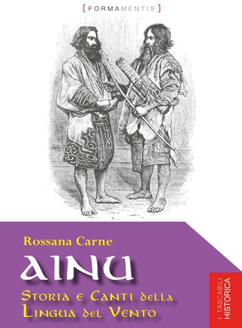 Ainu. Storia e canti della lingua del vento - Rossana Carne - Libro Formamentis 2021, Tascabili historica | Libraccio.it