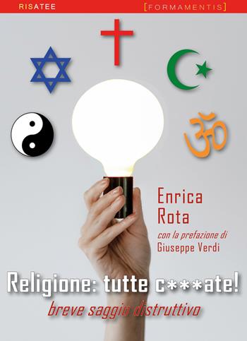 Religione: tutte c***ate! Breve saggio distruttivo - Enrica Rota - Libro Formamentis 2021, RisAtee | Libraccio.it