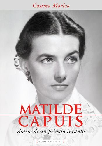 Matilde Capuis. Diario di un privato incanto - Cosimo Morleo - Libro Formamentis 2022 | Libraccio.it