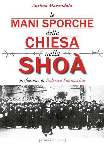 Le mani sporche della chiesa nella Shoà - Antimo Marandola - Libro Formamentis 2021 | Libraccio.it