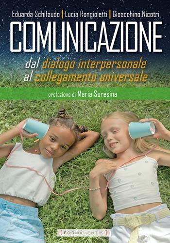 Comunicazione. Dal dialogo interpersonale al collegamento universale - Eduarda Schifaudo, Lucia Rongioletti, Gioacchino Nicotri - Libro Formamentis 2022 | Libraccio.it