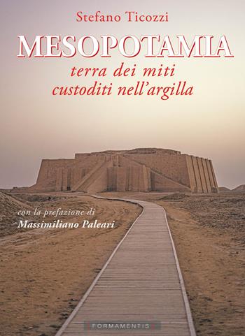 Mesopotamia. Terra dei miti custoditi nell'argilla - Stefano Ticozzi - Libro Formamentis 2023 | Libraccio.it