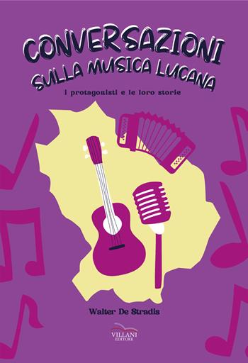 Conversazioni sulla musica lucana. I protagonisti e le loro storie - Walter De Stradis - Libro Villani Libri 2022, Arte | Libraccio.it