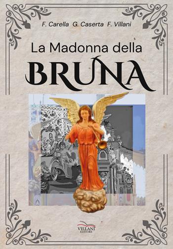 La Madonna della Bruna - Franco Carella, Giovanni Caserta, Franco Villani - Libro Villani Libri 2023, Arte | Libraccio.it
