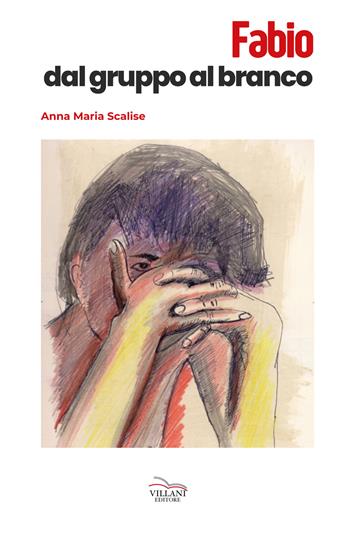 Fabio, dal gruppo al branco - Anna Maria Scalise - Libro Villani Libri 2023, Narrativa | Libraccio.it