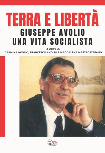 Terra e libertà. Giuseppe Avolio. Una vita socialista  - Libro Villani Libri 2023 | Libraccio.it