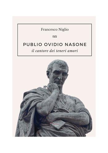 Publio Ovidio Nasone. Il cantore dei teneri amori - Francesco Niglio - Libro Villani Libri 2024 | Libraccio.it