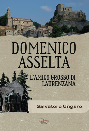 Domenico Asselta, l'amico grosso di Laurenzana - Salvatore Ungaro - Libro Villani Libri 2024, Saggistica | Libraccio.it