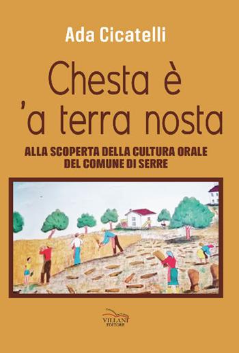 Chesta è 'a terra nosta. Alla scoperta della cultura orale del Comune di Serre - Ada Cicatelli - Libro Villani Libri 2024, Saggistica | Libraccio.it