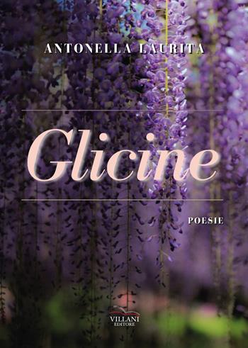 Glicine - Antonella Laurita - Libro Villani Libri 2024, Poesia | Libraccio.it