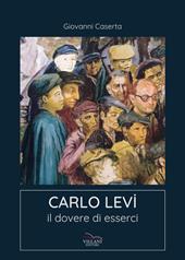 Carlo Levi. Il dovere di esserci