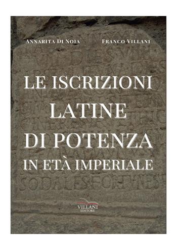 Le iscrizioni latine di Potenza in età imperiale - Annarita Di Noia-Franco Villani - Libro Villani Libri 2025, Saggistica | Libraccio.it