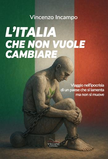 L'Italia che non vuole cambiare. Viaggio nell'ipocrisia di un paese che si lamenta e non si muove - Vincenzo Incampo - Libro Villani Libri 2025, Saggistica | Libraccio.it