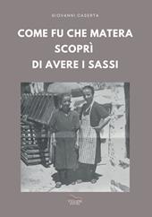 Come fu che Matera scoprì di avere i Sassi