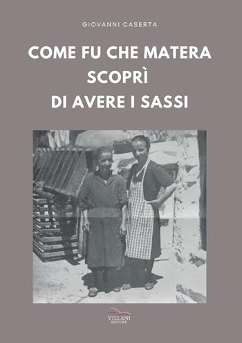Come fu che Matera scoprì di avere i Sassi - Giovanni Caserta - Libro Villani Libri 2026, Saggistica | Libraccio.it