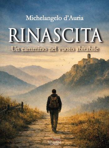 Rinascita, un cammino nel vuoto abitabile - Michelangelo D'Auria - Libro Villani Libri 2026, Narrativa | Libraccio.it