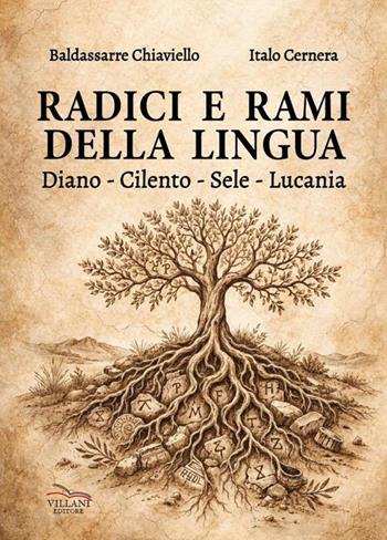 Radici e rami della lingua. Diano, Cilento, Sele, Lucania - Baldassarre Chiaviello, Italo Cernera - Libro Villani Libri 2026, Saggistica | Libraccio.it